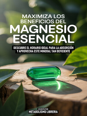 cover image of Maximiza Los Beneficios Del Magnesio Esencial